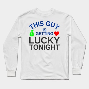 This Guy Is Getting Lucky Tonight Long Sleeve T-Shirt